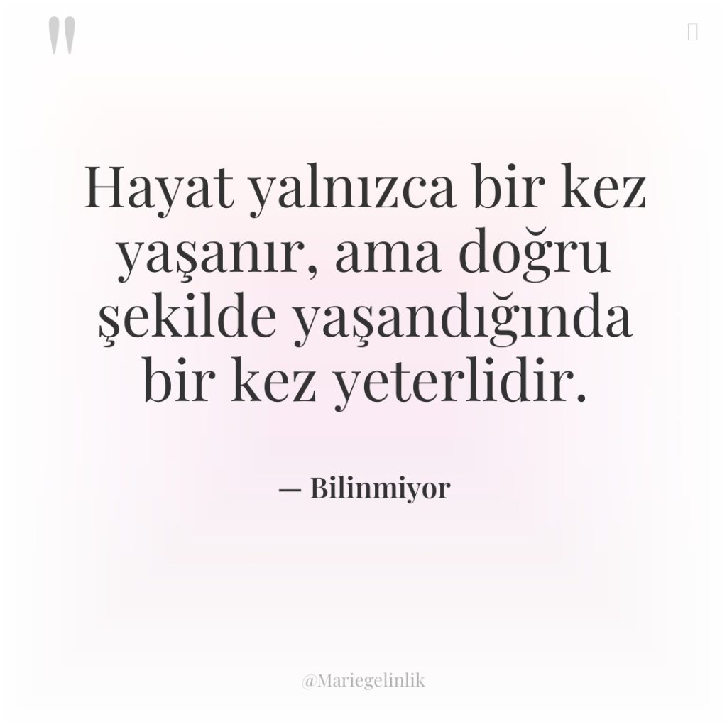 Hayat yalnızca bir kez yaşanır, ama doğru şekilde yaşandığında bir…