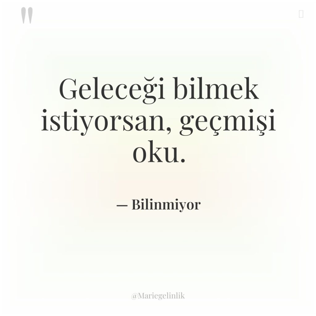 Geleceği bilmek istiyorsan, geçmişi oku.