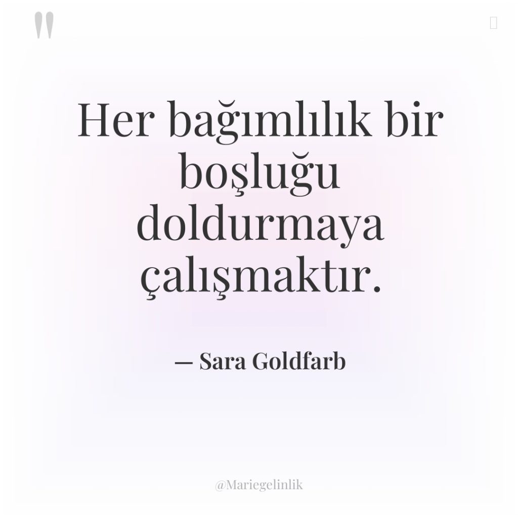 Her bağımlılık bir boşluğu doldurmaya çalışmaktır.