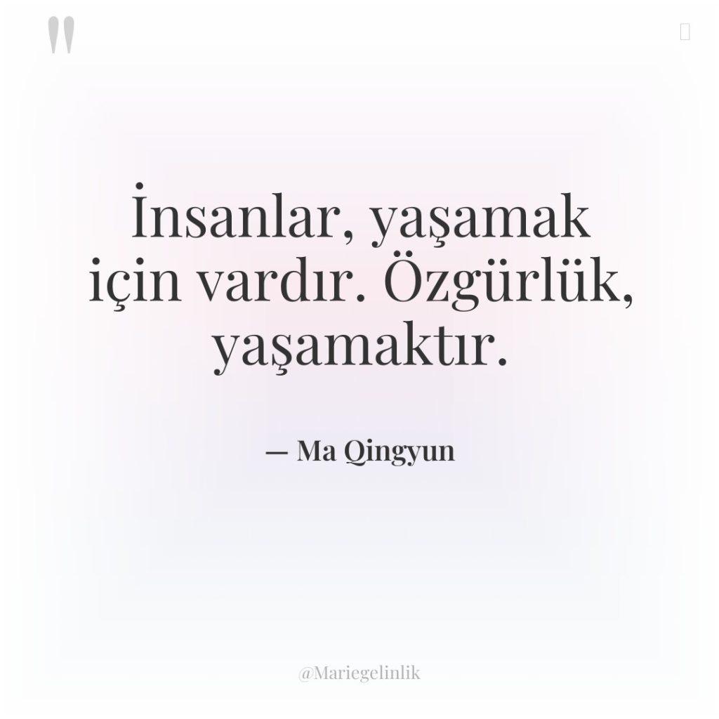 İnsanlar, yaşamak için vardır. Özgürlük, yaşamaktır.