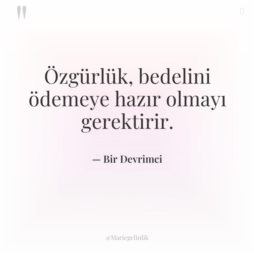 Özgürlük, bedelini ödemeye hazır olmayı gerektirir.