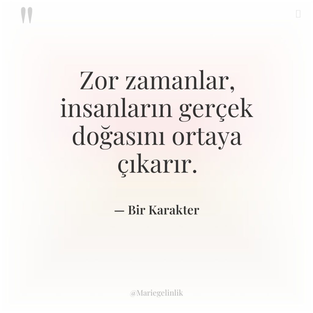 Zor zamanlar, insanların gerçek doğasını ortaya çıkarır.