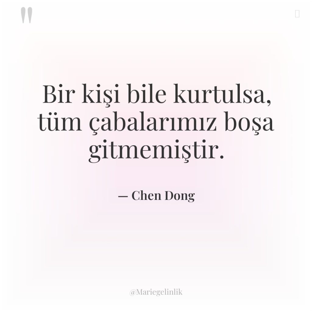 Bir kişi bile kurtulsa, tüm çabalarımız boşa gitmemiştir.