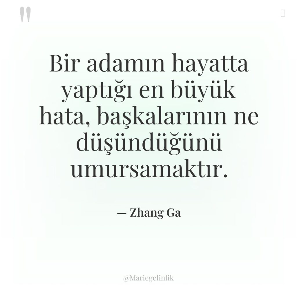 Bir adamın hayatta yaptığı en büyük hata, başkalarının ne düşündüğünü…