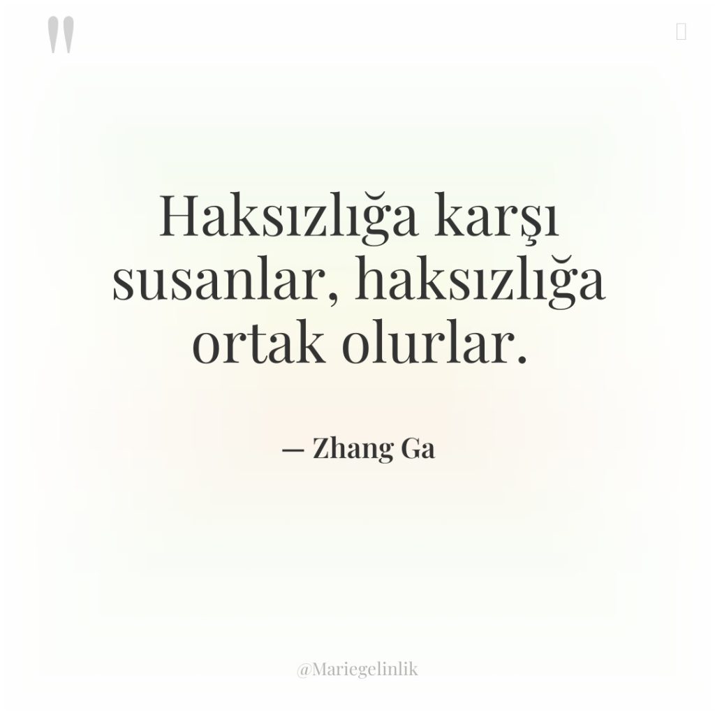 Haksızlığa karşı susanlar, haksızlığa ortak olurlar.