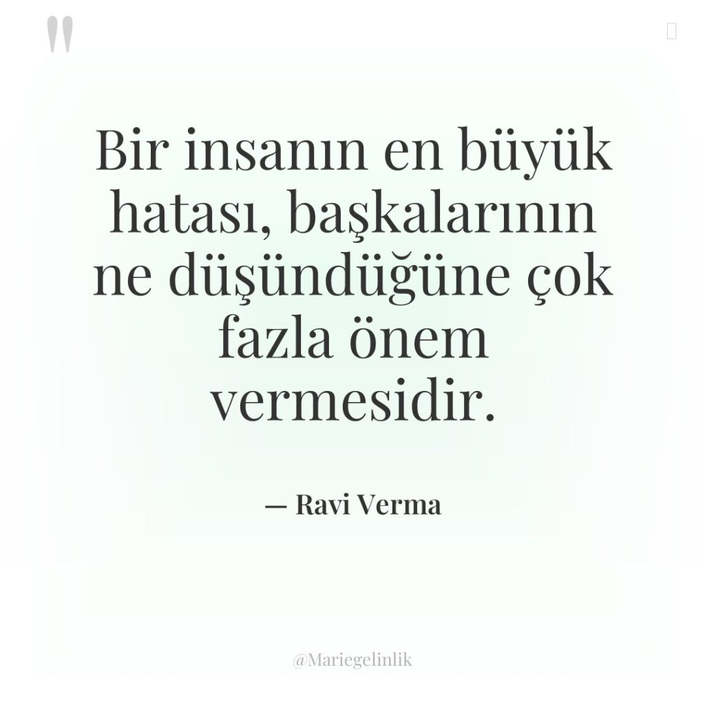 Bir insanın en büyük hatası, başkalarının ne düşündüğüne çok fazla…