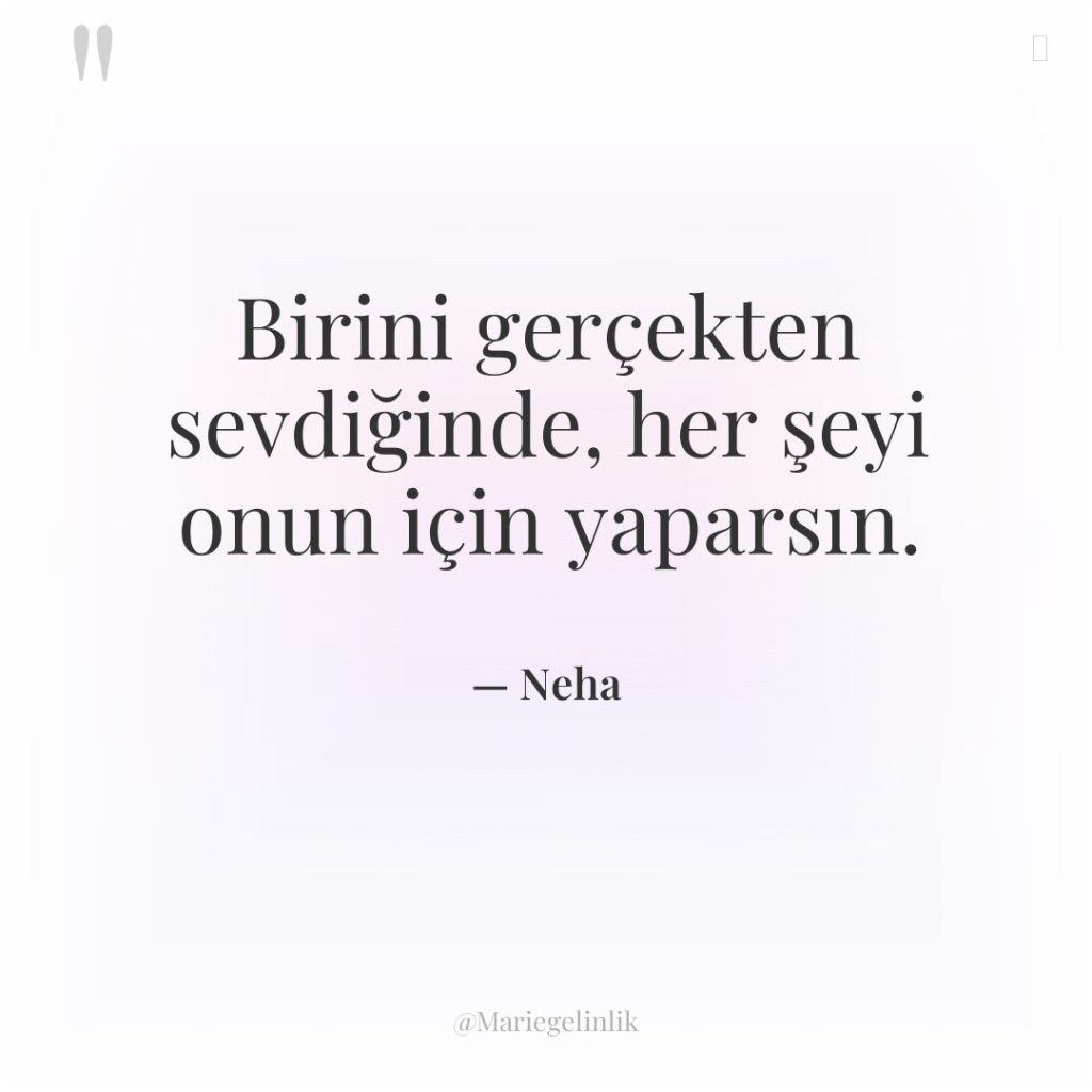 Birini gerçekten sevdiğinde, her şeyi onun için yaparsın.