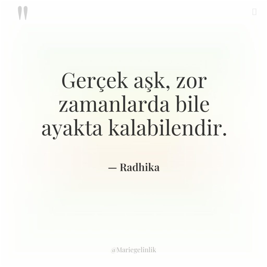 Gerçek aşk, zor zamanlarda bile ayakta kalabilendir.