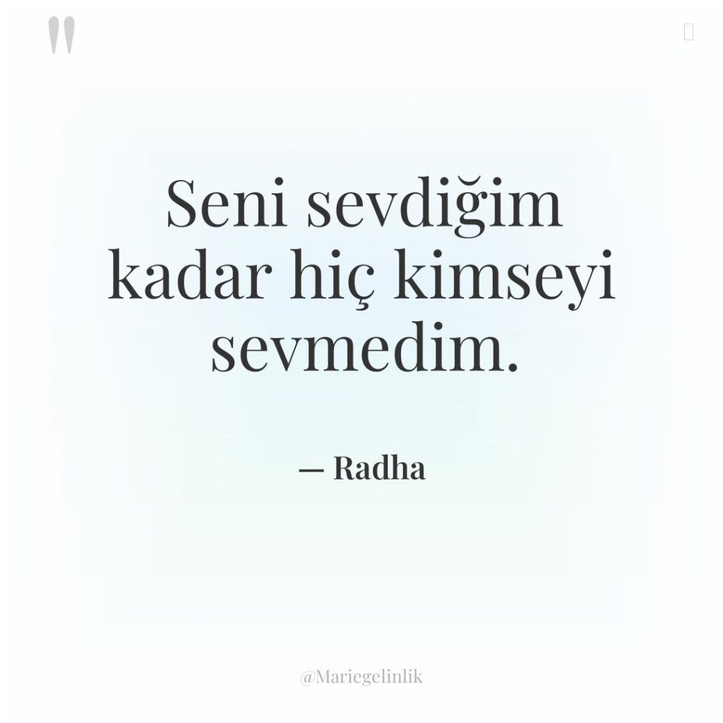 Seni sevdiğim kadar hiç kimseyi sevmedim.