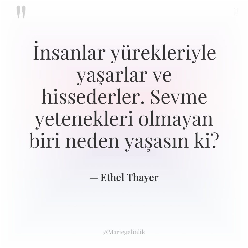 İnsanlar yürekleriyle yaşarlar ve hissederler. Sevme yetenekleri olmayan biri neden…