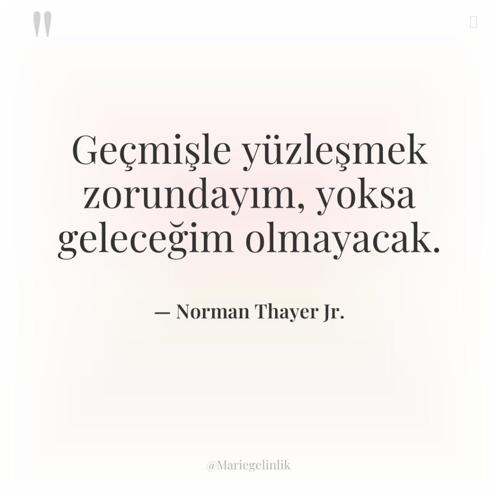 Geçmişle yüzleşmek zorundayım, yoksa geleceğim olmayacak.