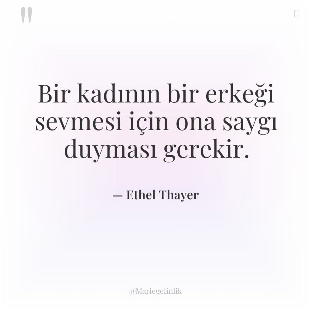 Bir kadının bir erkeği sevmesi için ona saygı duyması gerekir.