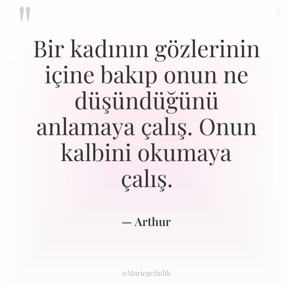 Bir kadının gözlerinin içine bakıp onun ne düşündüğünü anlamaya çalış….