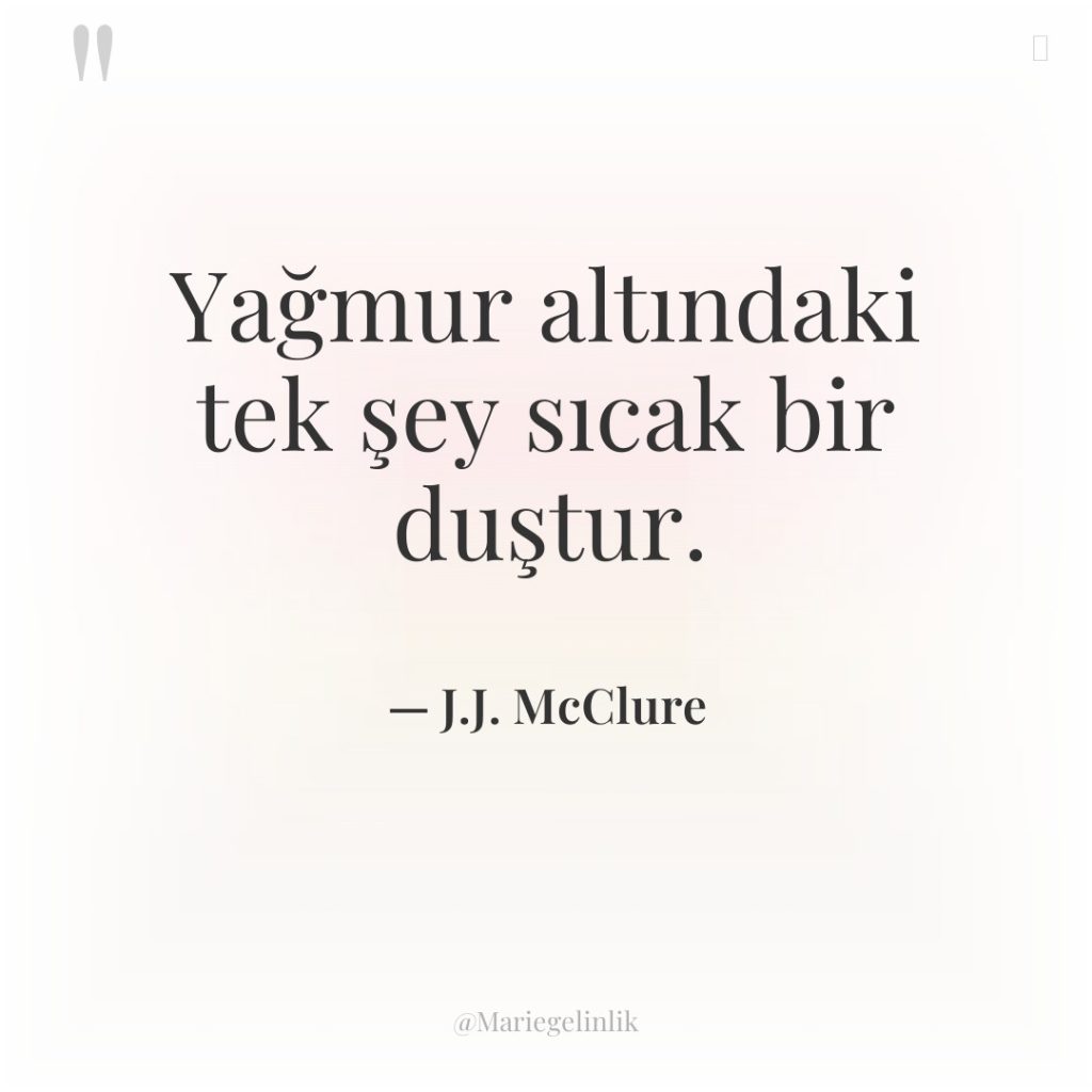 Yağmur altındaki tek şey sıcak bir duştur.