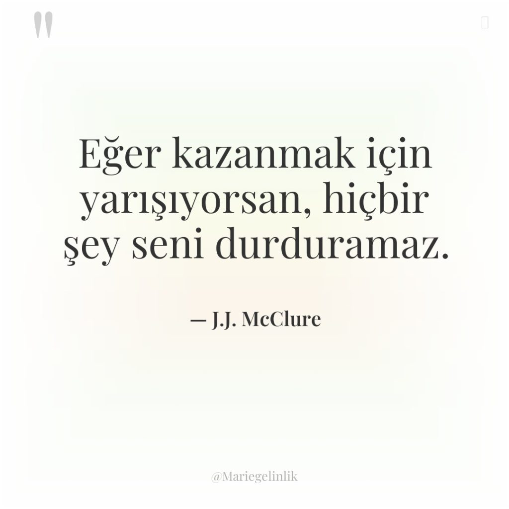 Eğer kazanmak için yarışıyorsan, hiçbir şey seni durduramaz.