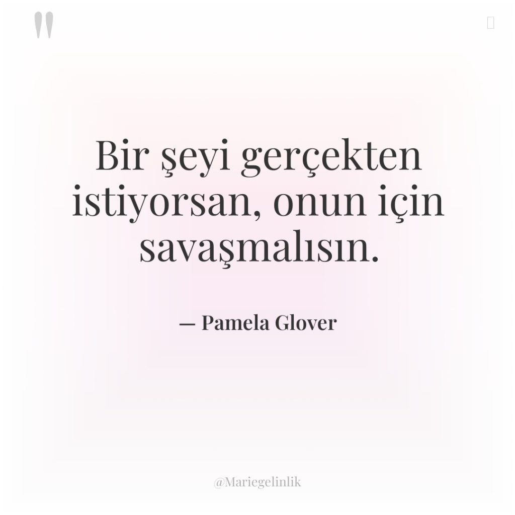 Bir şeyi gerçekten istiyorsan, onun için savaşmalısın.