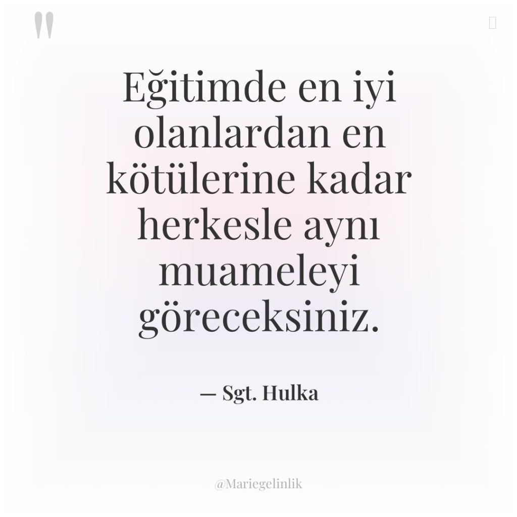 Eğitimde en iyi olanlardan en kötülerine kadar herkesle aynı muameleyi…
