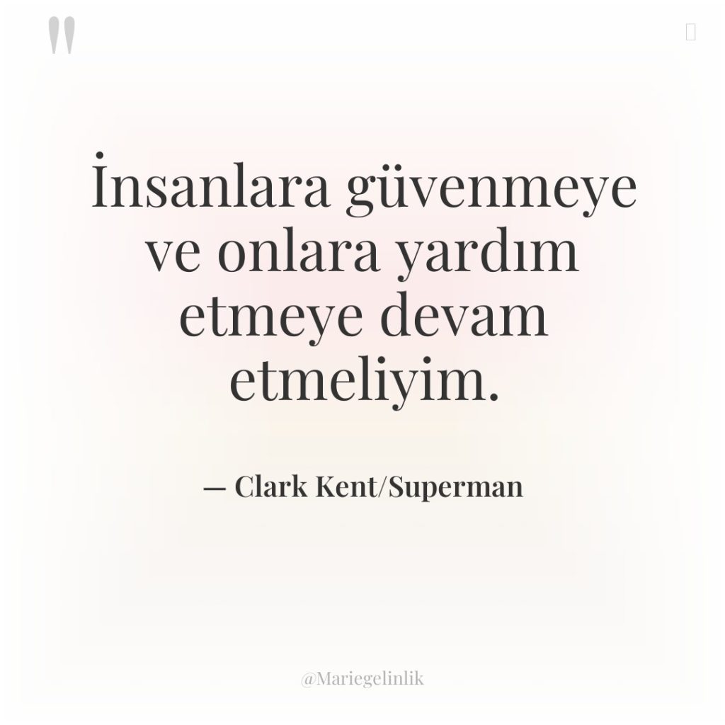 İnsanlara güvenmeye ve onlara yardım etmeye devam etmeliyim.