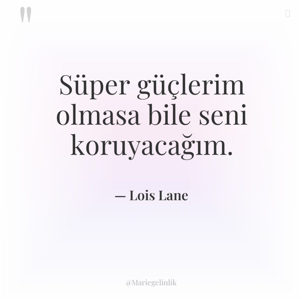 Süper güçlerim olmasa bile seni koruyacağım.