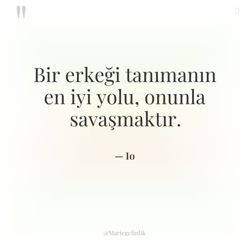 Bir erkeği tanımanın en iyi yolu, onunla savaşmaktır.