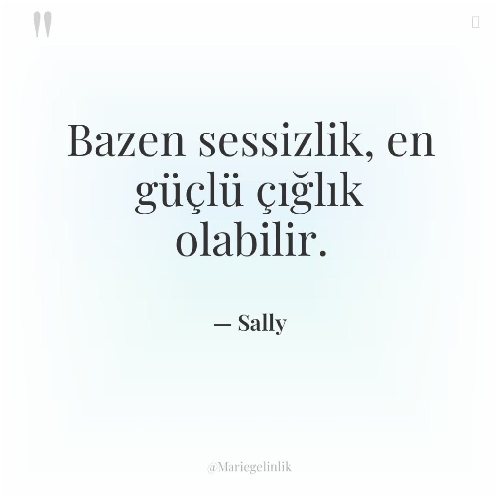 Bazen sessizlik, en güçlü çığlık olabilir.