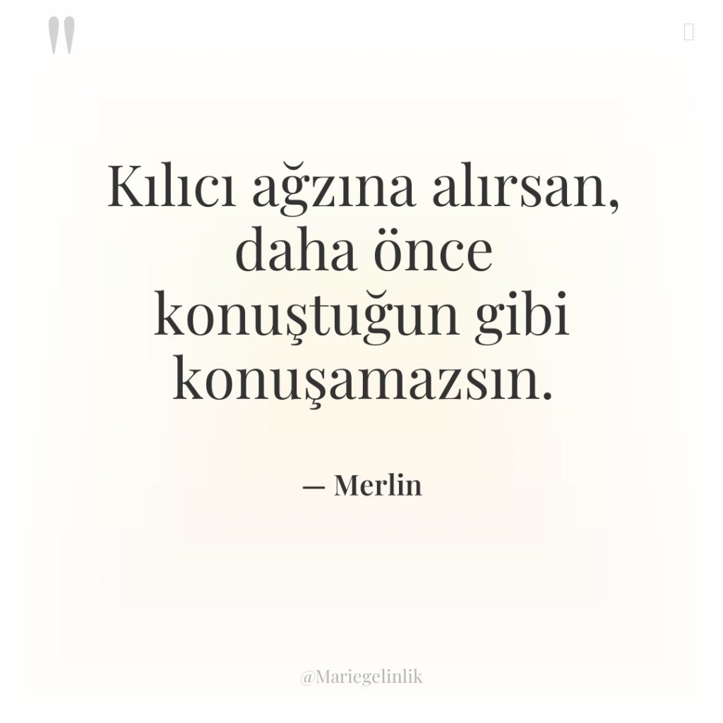 Kılıcı ağzına alırsan, daha önce konuştuğun gibi konuşamazsın.