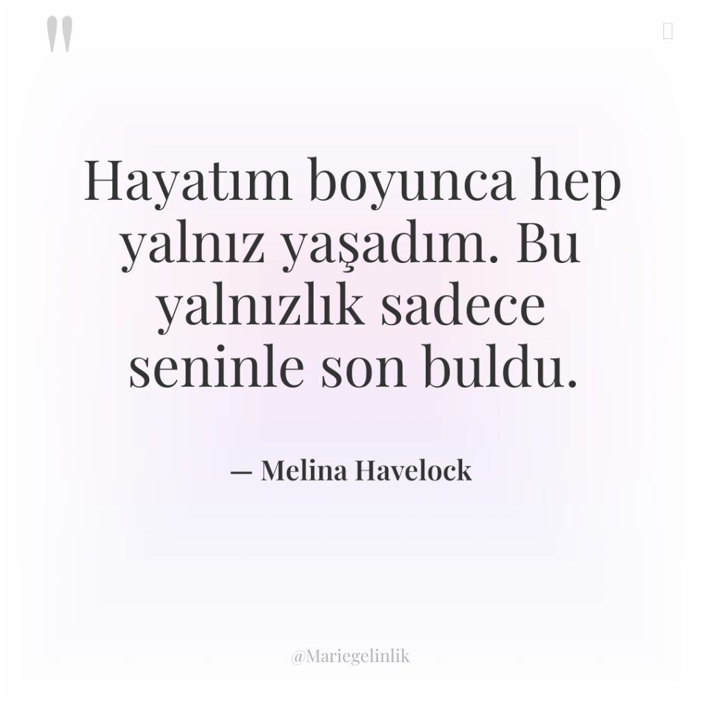 Hayatım boyunca hep yalnız yaşadım. Bu yalnızlık sadece seninle son…