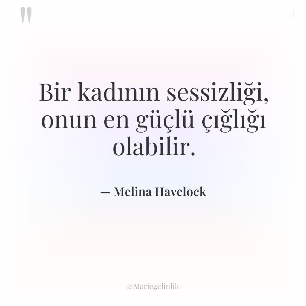 Bir kadının sessizliği, onun en güçlü çığlığı olabilir.