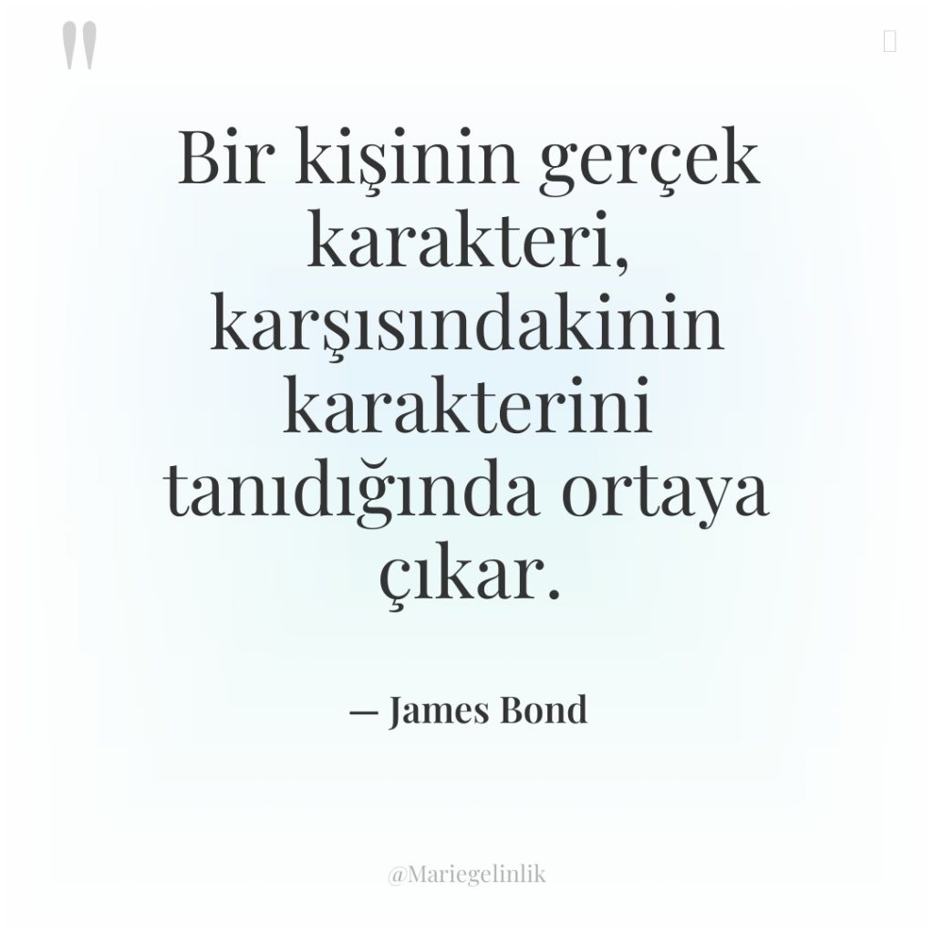 Bir kişinin gerçek karakteri, karşısındakinin karakterini tanıdığında ortaya çıkar.