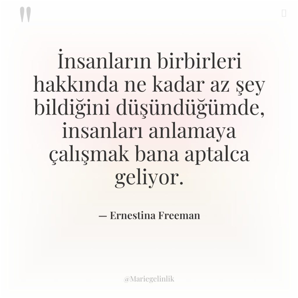 İnsanların birbirleri hakkında ne kadar az şey bildiğini düşündüğümde, insanları…