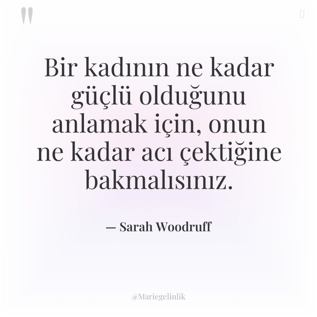 Bir kadının ne kadar güçlü olduğunu anlamak için, onun ne…