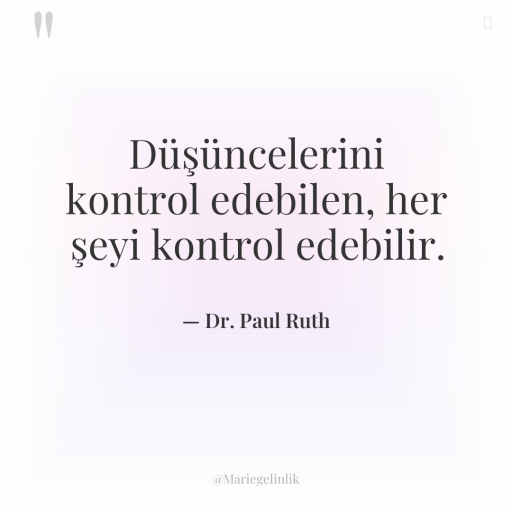 Düşüncelerini kontrol edebilen, her şeyi kontrol edebilir.