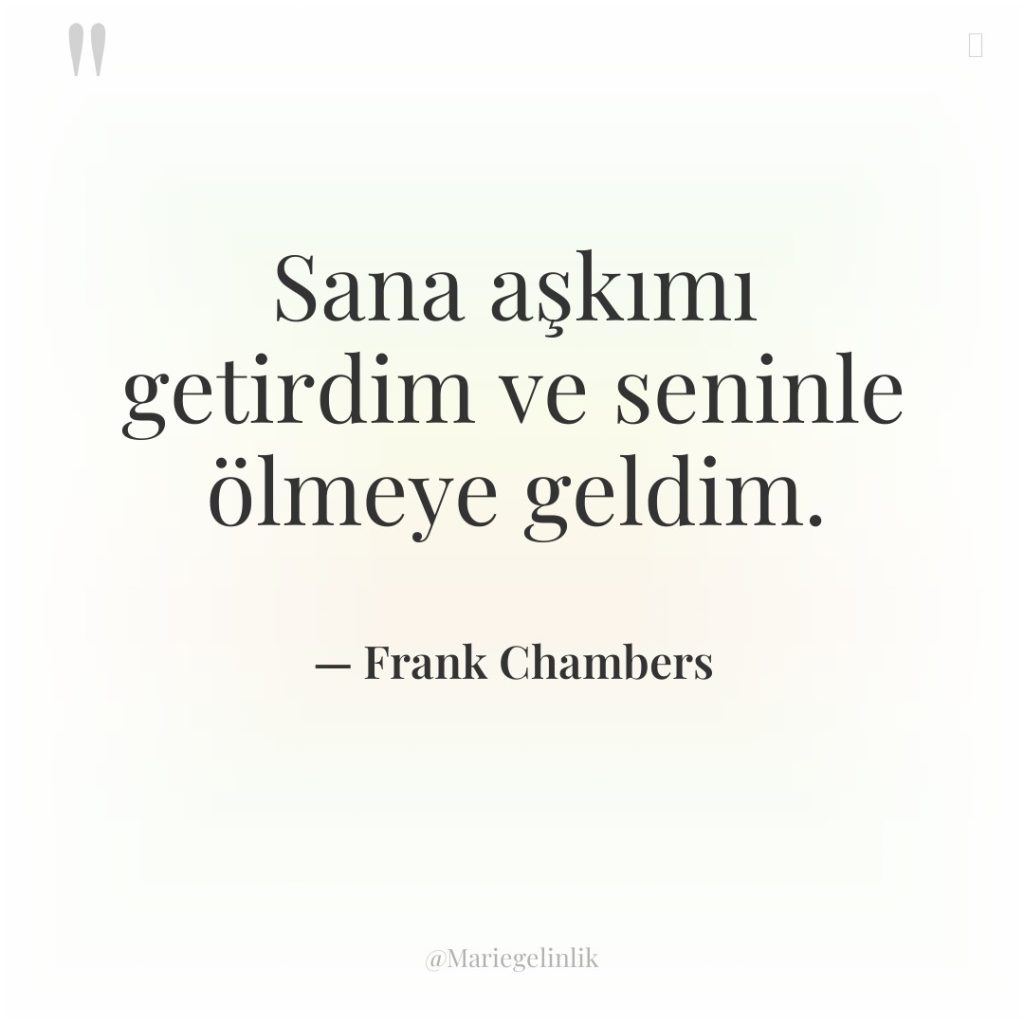 Sana aşkımı getirdim ve seninle ölmeye geldim.