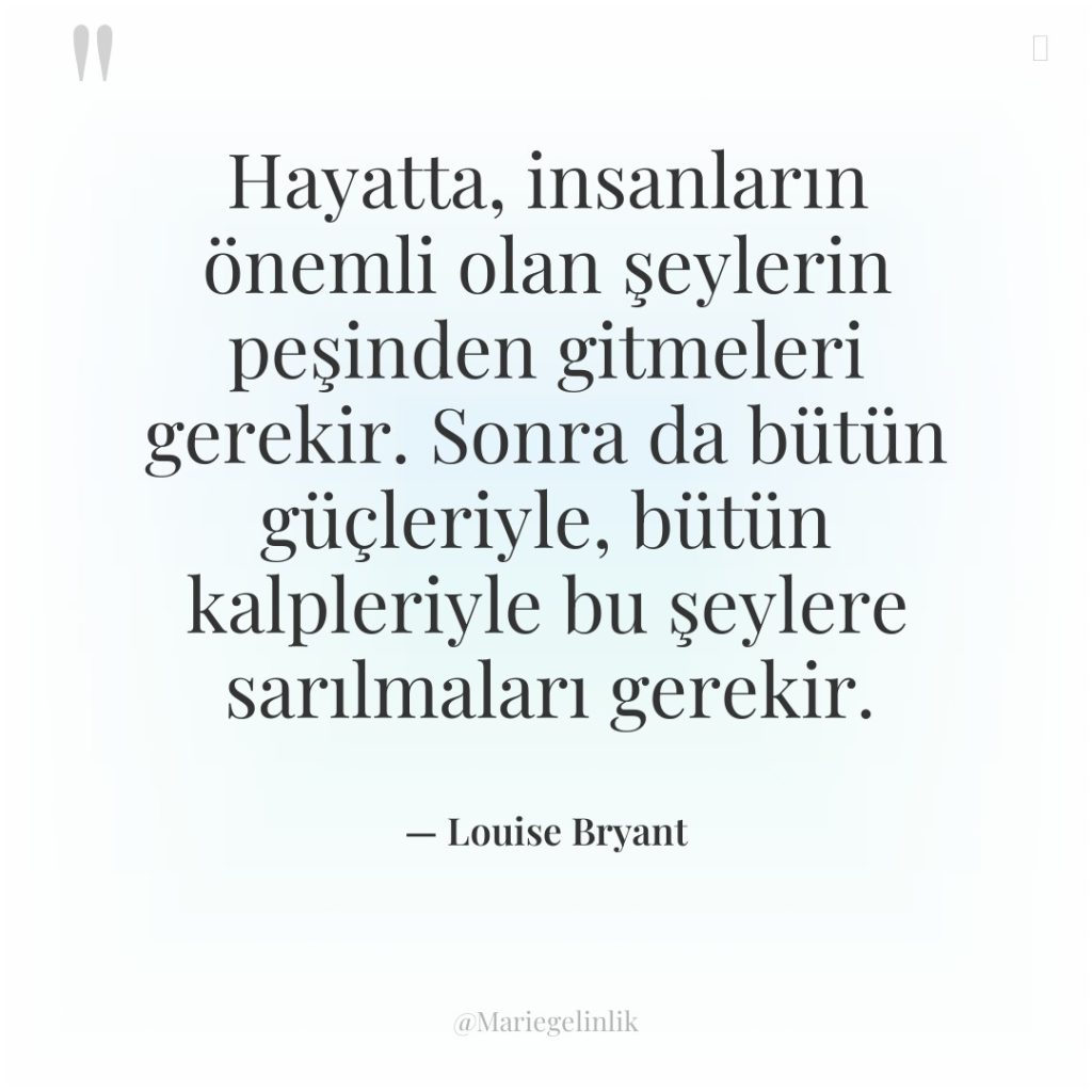 Hayatta, insanların önemli olan şeylerin peşinden gitmeleri gerekir. Sonra da…