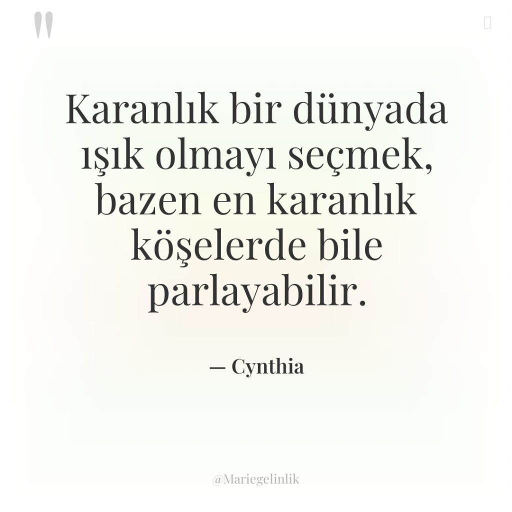 Karanlık bir dünyada ışık olmayı seçmek, bazen en karanlık köşelerde…