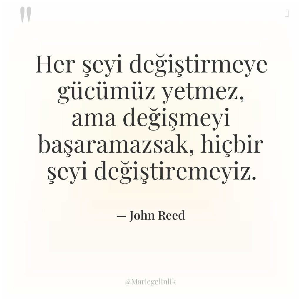 Her şeyi değiştirmeye gücümüz yetmez, ama değişmeyi başaramazsak, hiçbir şeyi…