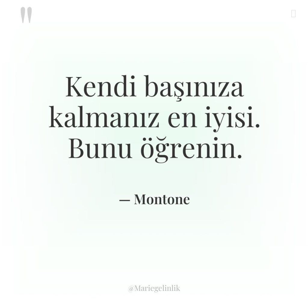 Kendi başınıza kalmanız en iyisi. Bunu öğrenin.