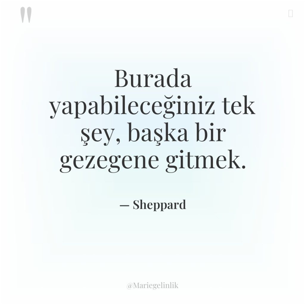 Burada yapabileceğiniz tek şey, başka bir gezegene gitmek.