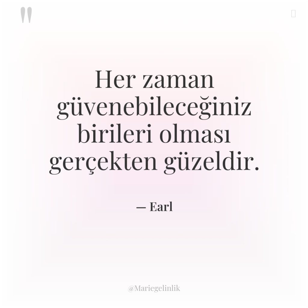 Her zaman güvenebileceğiniz birileri olması gerçekten güzeldir.