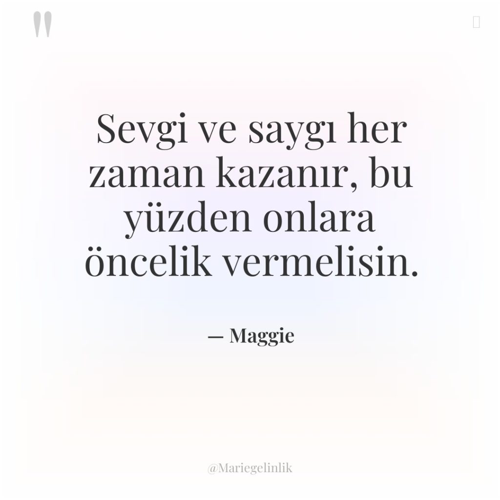 Sevgi ve saygı her zaman kazanır, bu yüzden onlara öncelik…