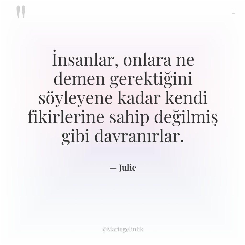 İnsanlar, onlara ne demen gerektiğini söyleyene kadar kendi fikirlerine sahip…