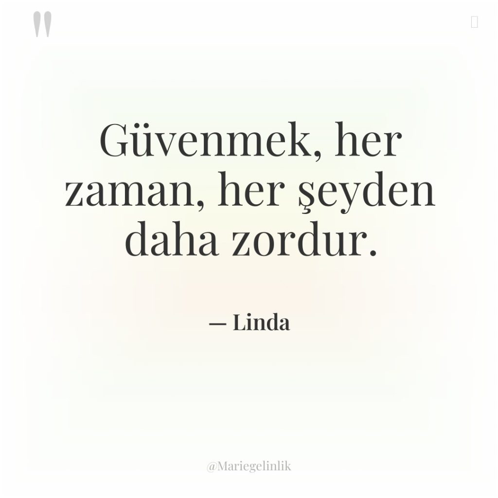 Güvenmek, her zaman, her şeyden daha zordur.