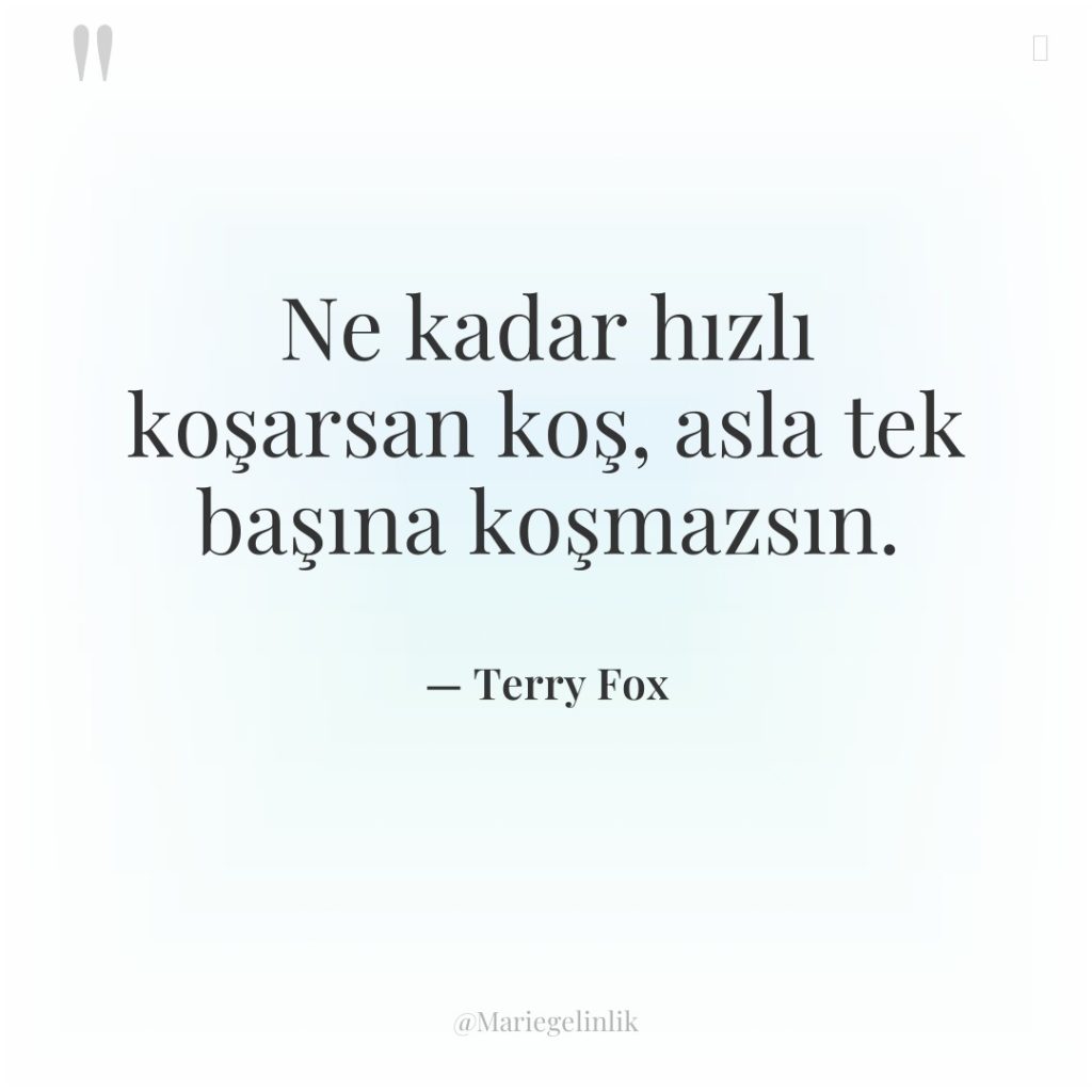 Ne kadar hızlı koşarsan koş, asla tek başına koşmazsın.