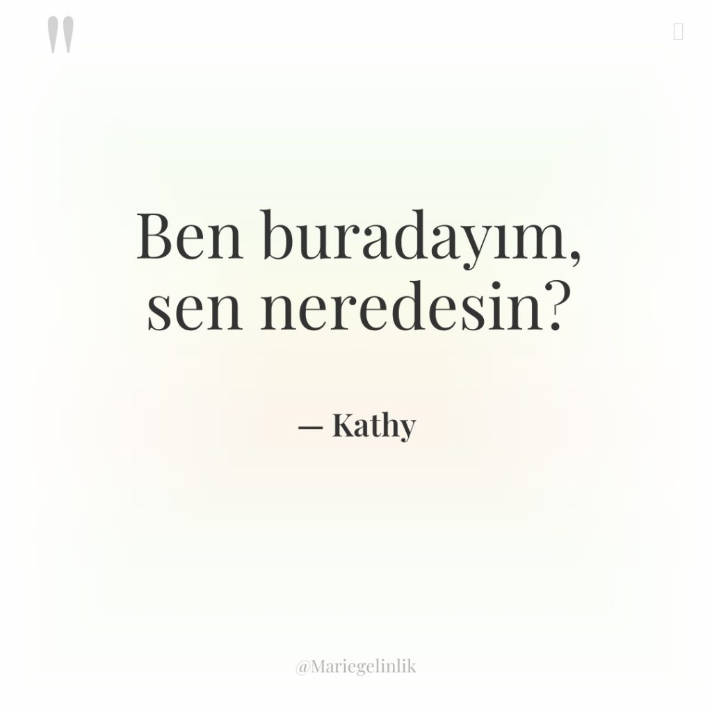 Ben buradayım, sen neredesin?