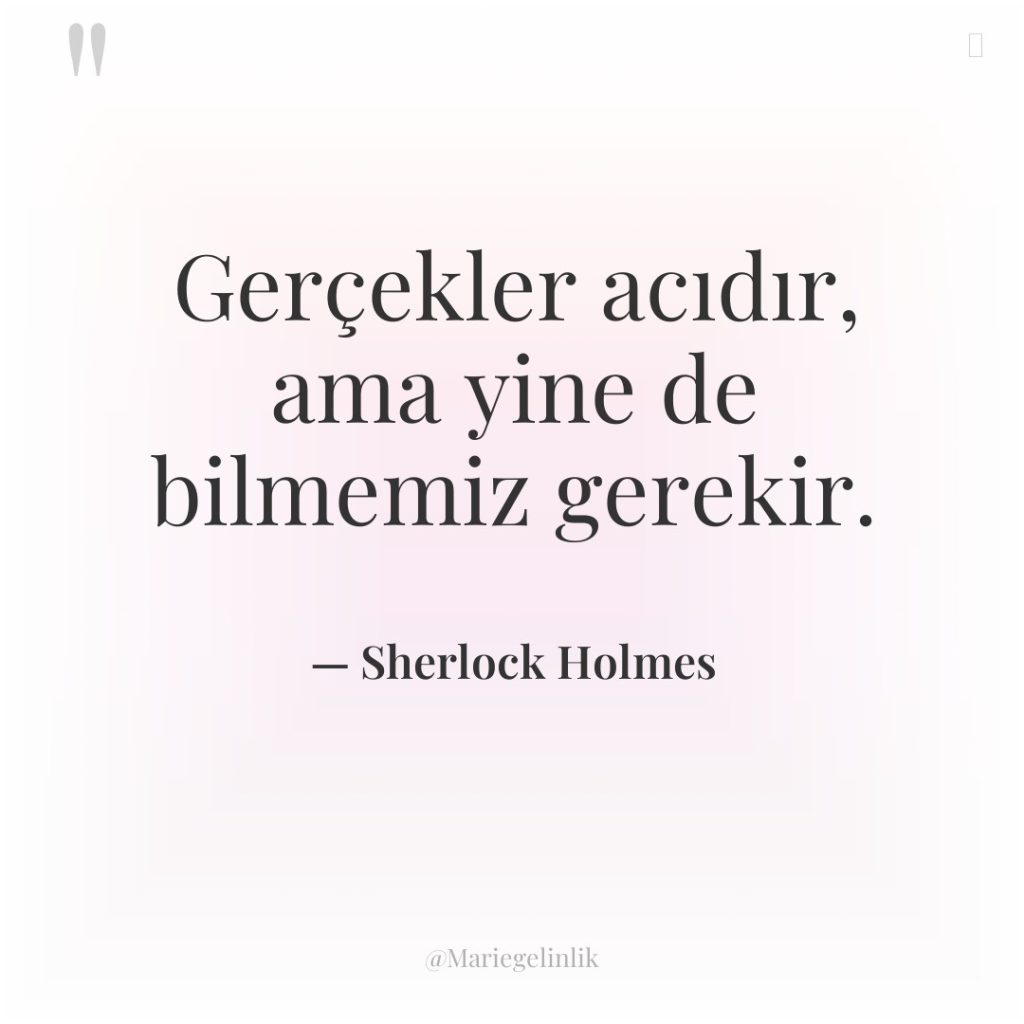 Gerçekler acıdır, ama yine de bilmemiz gerekir.