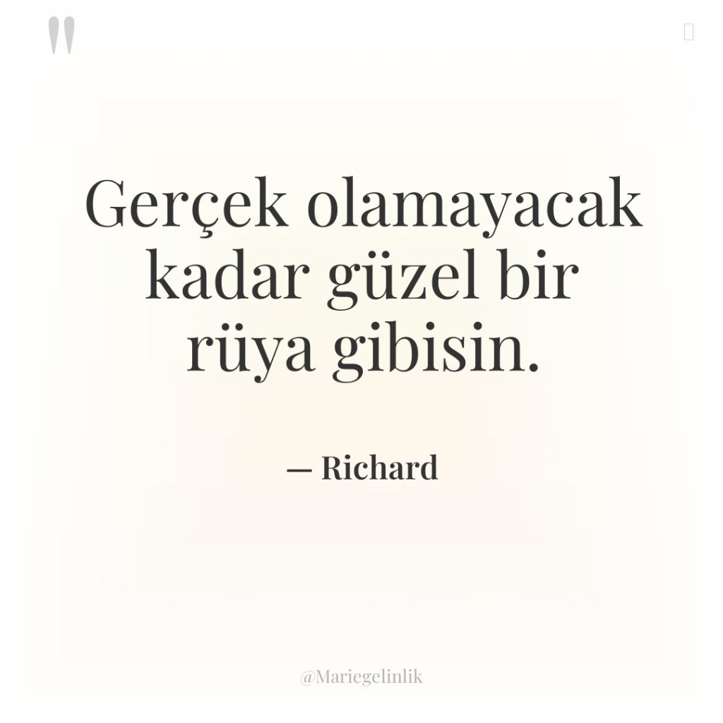 Gerçek olamayacak kadar güzel bir rüya gibisin.