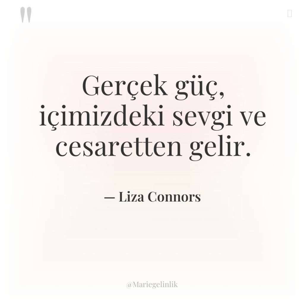 Gerçek güç, içimizdeki sevgi ve cesaretten gelir.