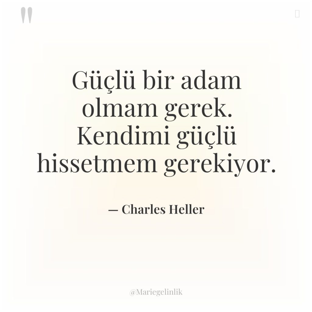 Güçlü bir adam olmam gerek. Kendimi güçlü hissetmem gerekiyor.