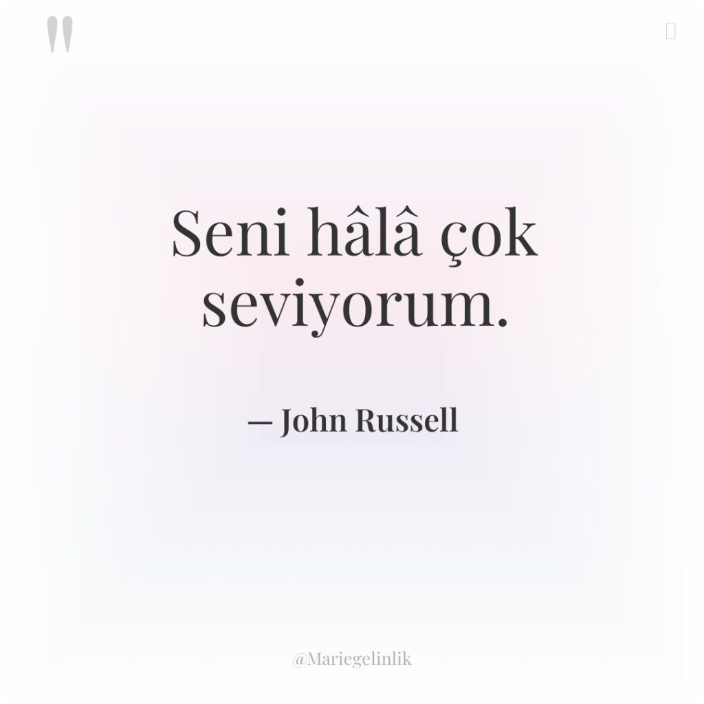 Seni hâlâ çok seviyorum.