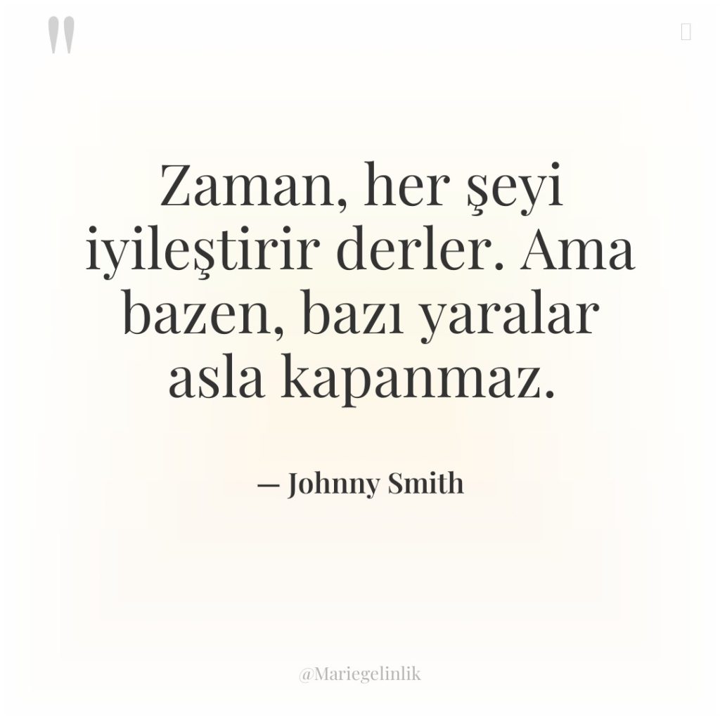 Zaman, her şeyi iyileştirir derler. Ama bazen, bazı yaralar asla…